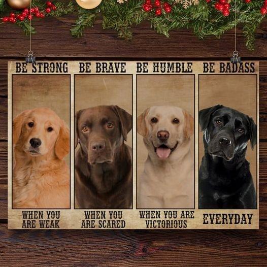 Labrador Retriever Dogs Be Strong Be Brave Be Humble Be Badass Canvas, Labrador Retriever Canvas, Dog Canvas, Gift For Labrador Lover Canvas