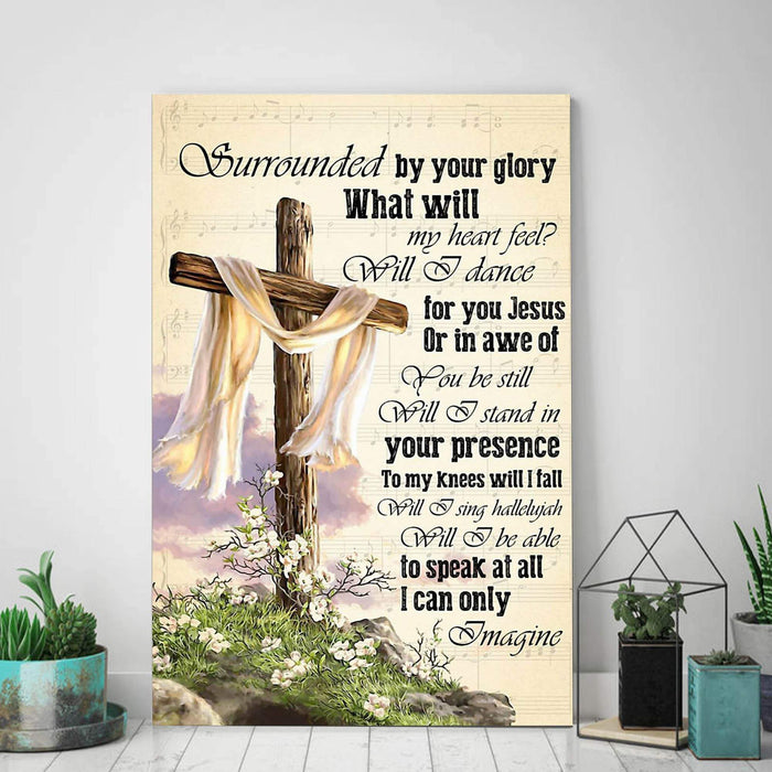 Jesus Surrounded By Your Glory what Will My Heart Feel - Gift Idea Canvas