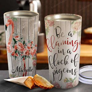 Personalized Be a Flamingo In a Flock of Pigeons Stainless Steel Tumbler - Flamingo Lover Gifts