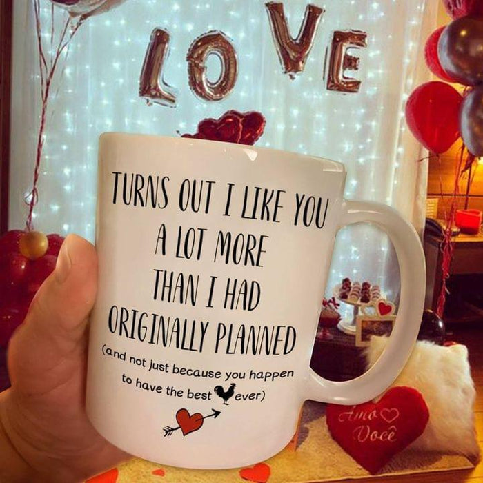 Funny Turns Out I Like You A Lot Not Just Because You Have The Best Cock Ever Coffee Mug, Funny Mug, Funny Valentine's Day Gift Mug