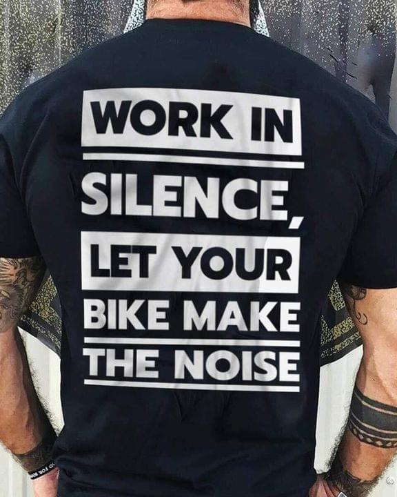 Riding Cycle - Work In Silence Let Your Bike Make The Noise Shirt, Gift For Him, Cycling Shirt