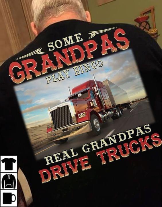 Some Grandpas Play Bingo Real Grandpas Drive Trucks Shirt, Gift For Grandpa, Papa, Old Truckers Shirt