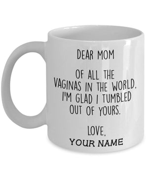 Personalized Funny All The Vaginas In The World I'm Glad I Tumbled Out Of Yours Coffee Mug, Funny Gift For Mom, 11oz & 15oz