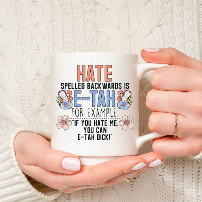 Hate spelled backwards is E - TAH, Mugs