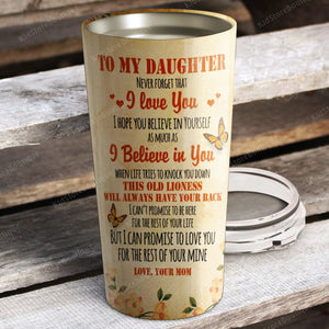 To my Daughter, I hope you believe in yourself as much as I believe in you, Gift for Daughter Tumbler