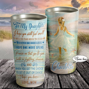 I hope you still feel small when you stand beside the ocean, Gift for Daughter Tumbler, Personalized Tumbler