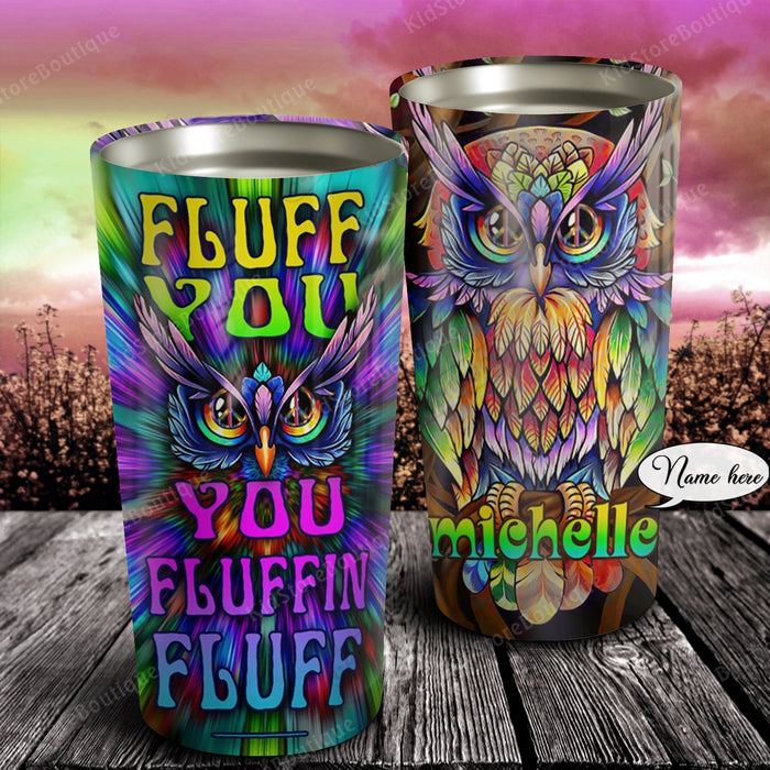 You Fluffin Fluff, Owls Tumbler, Personalized Tumbler