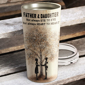 Father & Daughter - Not Always Eye to Eye But Always Heart To Heart, Gift for Dad Tumbler