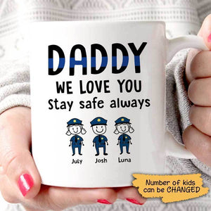 Police – Daddy we love you stay safe always, Personalized Mugs