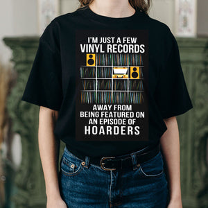I’m Just A Few Vinyl Records Hoarders Shirt
