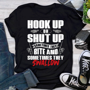 Hook up or Shut up, Sometimes they Bite and sometimes they Swallow Shirt